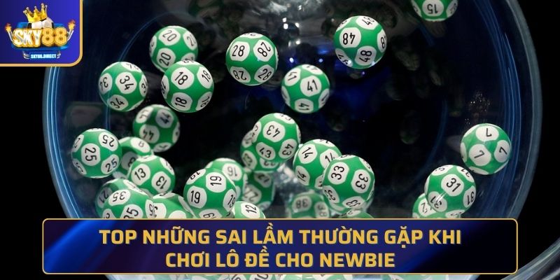 những sai lầm thường gặp khi chơi lô đề